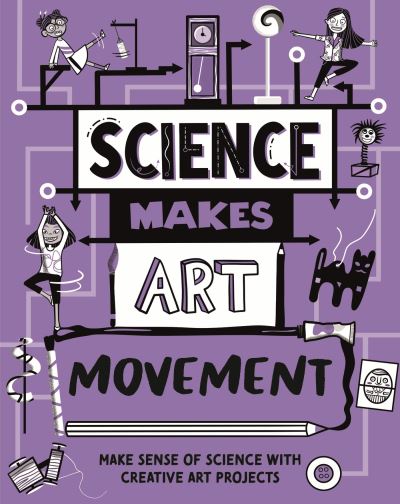 Science Makes Art: Movement - Science Makes Art - Hilary Devonshire - Książki - Hachette Children's Group - 9781526326393 - 14 listopada 2024