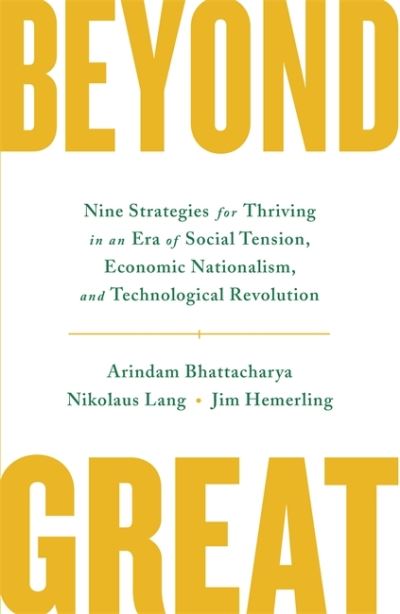 Cover for Arindam Bhattacharya · Beyond Great: Nine Strategies for Thriving in an Era of Social Tension, Economic Nationalism, and Technological Revolution (Hardcover Book) (2020)