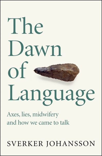 Cover for Sverker Johansson · The Dawn of Language: The story of how we came to talk (Hardcover Book) (2021)