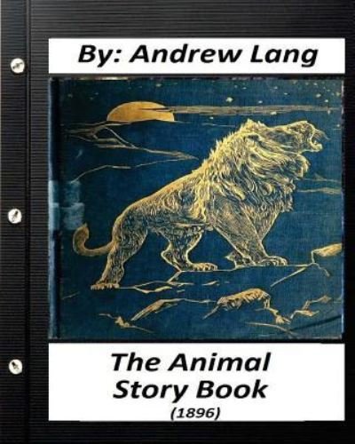 Cover for Andrew Lang · The Animal Story Book (1896) By Andrew Lang (Children's Classics) (Illustrated) (Taschenbuch) (2016)