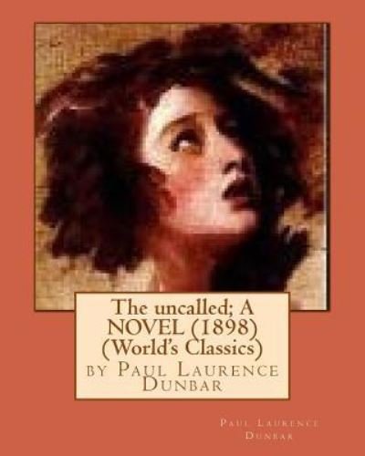 Cover for Paul Laurence Dunbar · The uncalled; A NOVEL (1898) by Paul Laurence Dunbar (World's Classics) (Paperback Book) (2016)