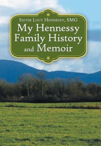 Cover for Sister Lucy Hennessy Smg · My Hennessy Family History and Memoir (Hardcover Book) (2018)