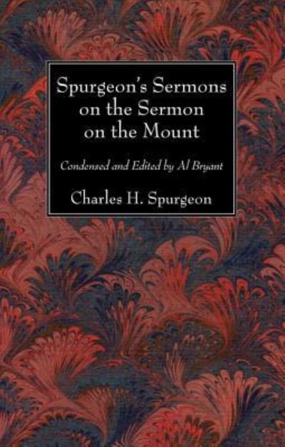 Spurgeon's Sermons on the Sermon on the Mount - Charles H. Spurgeon - Kirjat - Wipf & Stock Publishers - 9781532617393 - perjantai 27. tammikuuta 2017
