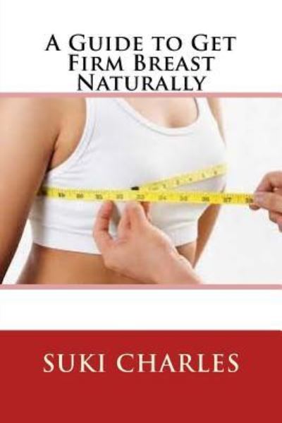 Cover for Suki Charles · A Guide to Get Firm Breast Naturally (Paperback Book) (2016)