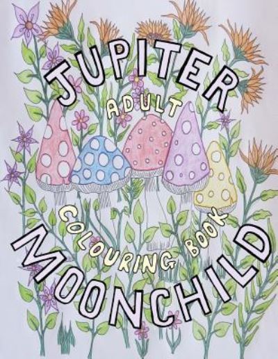 Cover for C F Ellis · Jupiter Moonchild, Adult Colouring Book. (Pocketbok) (2016)