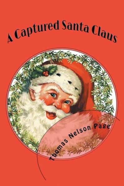 Cover for Thomas Nelson Page · A Captured Santa Claus (Paperback Book) [Illustrated edition] (2016)