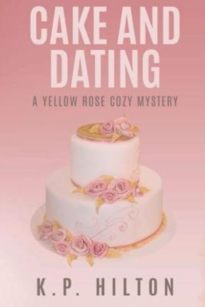Cover for K P Hilton · Cake and Dating (Paperback Book) (2016)