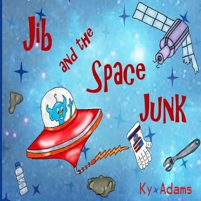 Cover for Ky Adams · Jib and the Space Junk (Paperback Book) (2017)