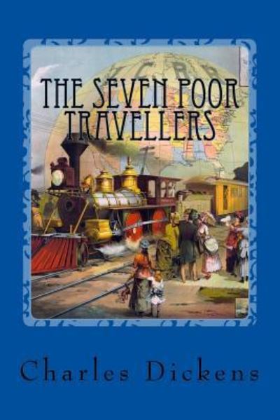 The Seven Poor Travellers - Dickens - Books - Createspace Independent Publishing Platf - 9781543169393 - February 17, 2017