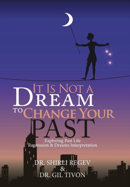 It Is Not a Dream to Change Your Past - Shirli Regev - Books - Xlibris Us - 9781543482393 - February 1, 2018