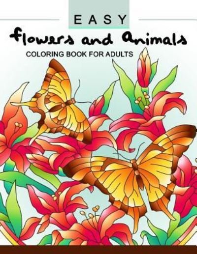 Cover for Adult Coloring Book · Easy Flowers and Animals Coloring book (Pocketbok) (2017)