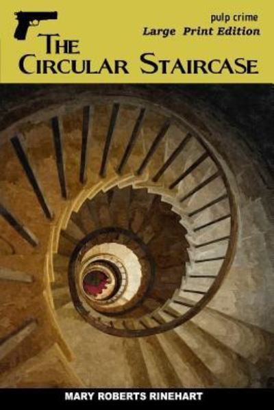 The Circular Staircase - Mary Roberts Rinehart - Books - Createspace Independent Publishing Platf - 9781544980393 - March 28, 2017