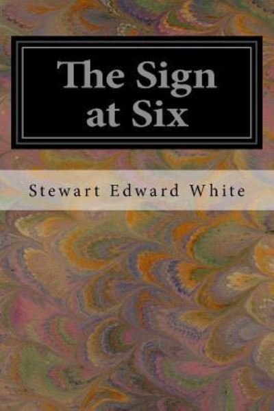 Cover for Stewart Edward White · The Sign at Six (Paperback Book) (2017)