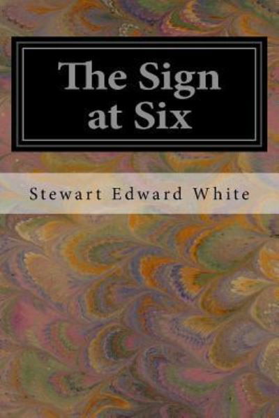 Cover for Stewart Edward White · The Sign at Six (Pocketbok) (2017)