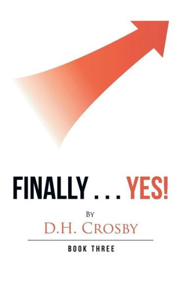 Cover for Crosby D. H. Crosby · Finally . . . Yes!: Book Three (Pocketbok) (2019)
