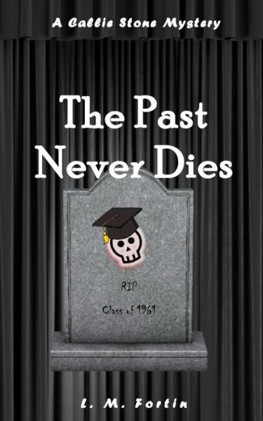 The Past Never Dies - L M Fortin - Books - Createspace Independent Publishing Platf - 9781546692393 - July 7, 2017