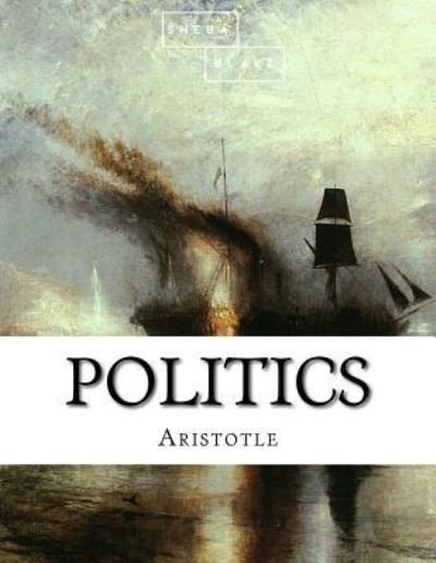 Politics - Aristotle - Livres - Createspace Independent Publishing Platf - 9781548346393 - 24 juin 2017
