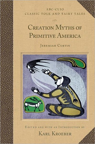 Cover for Jeremiah Curtin · Creation Myths of Primitive America - Classic Folk and Fairy Tales (Hardcover Book) (2002)