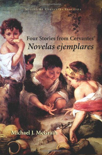 Four Stories from Cervantes' Novelas Ejemplares - Cervantes & Co. Spanish Classics - Miguel De Cervantes Saavedra - Books - European Masterpieces - 9781589770393 - May 5, 2008