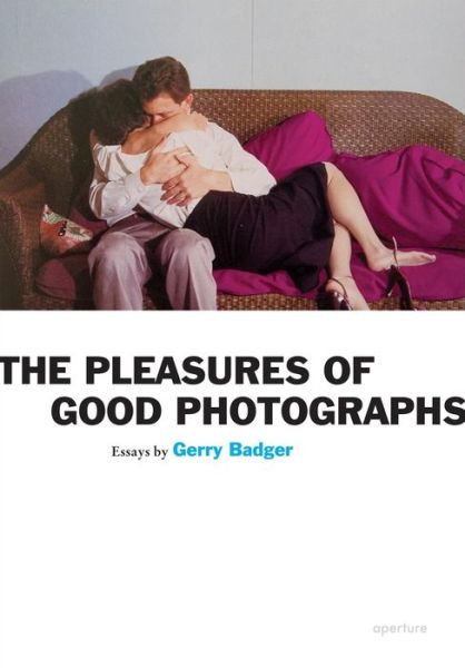 Cover for Gerry Badger · The Pleasures of Good Photographs - Aperture Ideas (Paperback Book) (2010)