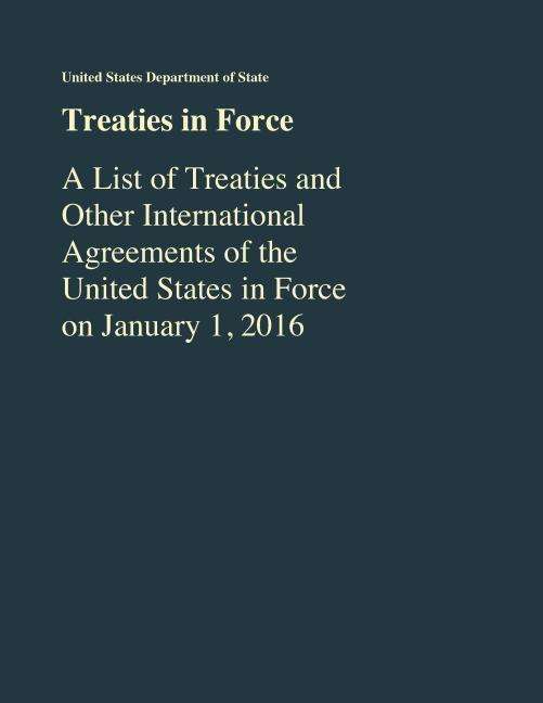 Cover for State Department · Treaties in Force: A List of Treaties and Other International Agreements of the United States in Force As of January 1, 2016 (Paperback Book) (2017)