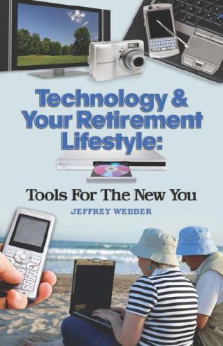 Cover for Jeffrey Webber · Technology &amp; Your Retirement Lifestyle: Tools for the New You (Paperback Book) (2008)