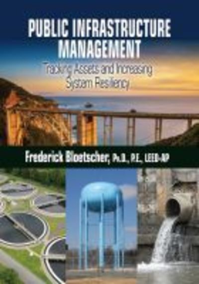 Cover for Frederick Bloetscher · Public Infrastructure Management: Tracking Assets and Increasing System Resiliency (Hardcover Book) (2019)