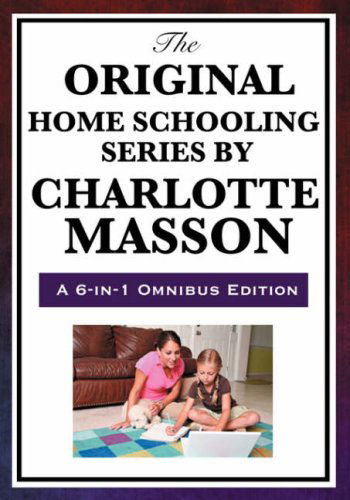 Cover for Charlotte Mason · The Original Home Schooling Series by Charlotte Mason - Original Home Schooling (Paperback Book) [6th Omnibus edition] (2008)