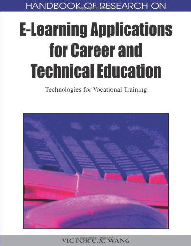 Cover for Victor C. X. Wang · Handbook of Research on E-learning Applications for Career and Technical Education: Technologies for Vocational Training (Inbunden Bok) [Two Volumes edition] (2009)