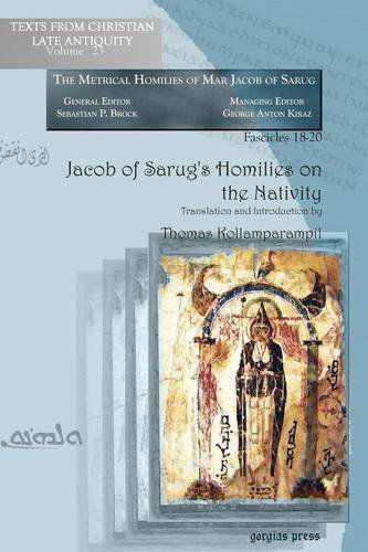 Jacob of Sarug’s Homilies on the Nativity: Metrical Homilies of Mar Jacob of Sarug - Texts from Christian Late Antiquity - Thomas Kollamparampil - Libros - Gorgias Press - 9781607241393 - 15 de abril de 2010