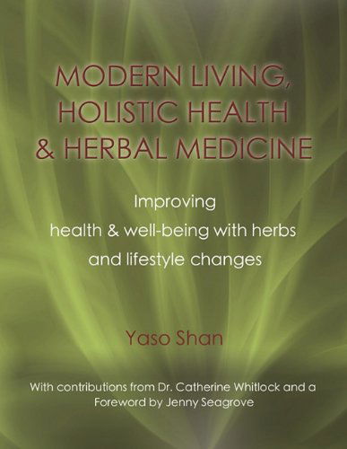 Cover for Yaso Shan · Modern Living, Holistic Health &amp; Herbal Medicine: Improving Health &amp; Well-Being with Herbs and Lifestyle Changes (Paperback Bog) (2010)