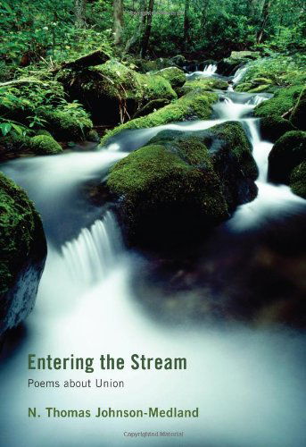 Entering the Stream: Poems About Union - N. Thomas Johnson-medland - Books - Wipf & Stock Pub - 9781610971393 - February 7, 2011