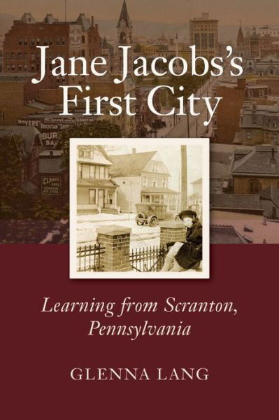 Cover for Glenna Lang · Jane Jacobs's First City: Learning from Scranton, Pennsylvania (Hardcover Book) (2021)
