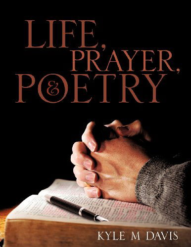 Cover for Kyle M Davis · Life , Prayer , and Poetry (Paperback Book) (2011)