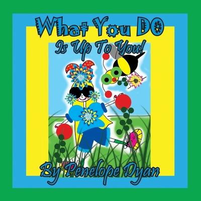 What You Do Is Up To You! - Penelope Dyan - Books - Bellissima Publishing - 9781614775393 - August 11, 2021