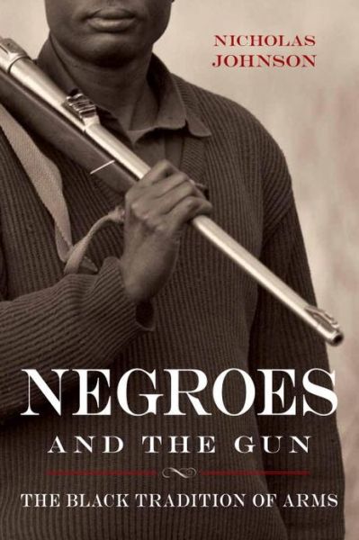 Cover for Nicholas Johnson · Negroes and the Gun: the Black Tradition of Arms (Paperback Book) (2014)