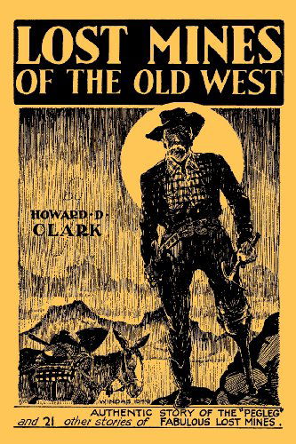 Lost Mines of the Old West (Facsimile Reprint) - Howard D. Clark - Kirjat - Coachwhip Publications - 9781616461393 - maanantai 17. syyskuuta 2012