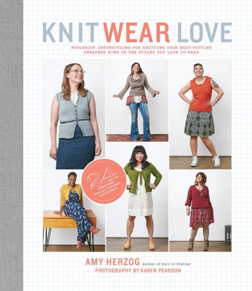 Knit Wear Love: Foolproof Instructions for Knitting Your Best-Fitting Sweaters Ever in the Styles You Love to Wear - Amy Herzog - Böcker - Stewart, Tabori & Chang Inc - 9781617691393 - 31 mars 2015