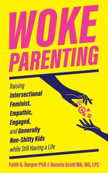 Cover for Faith G. Harper · Woke Parenting: Raising Intersectional Feminist, Empathic, Engaged, and Generally Non-Shitty Kids while Still Having a Life (Paperback Bog) (2021)