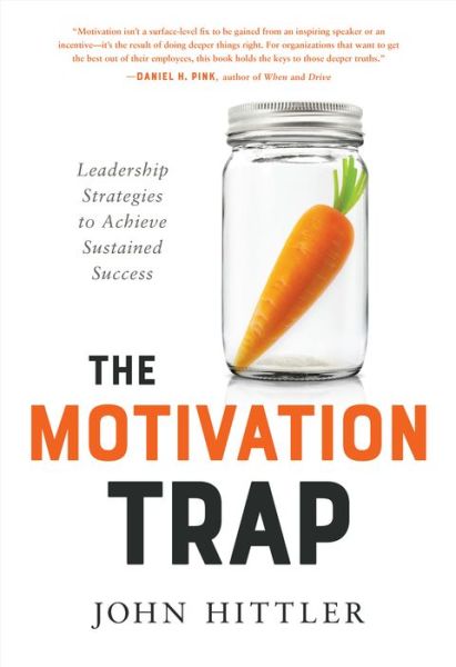 Cover for John Hittler · The Motivation Trap: Leadership Strategies to Achieve Sustained Success (Hardcover Book) (2018)