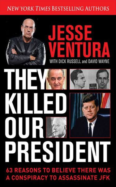 Cover for Jesse Ventura · They Killed Our President: 63 Reasons to Believe There Was a Conspiracy to As (Hardcover Book) (2013)