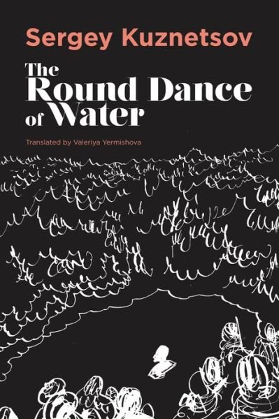 Cover for Sergey Kuznetsov · The Round-dance of Water - Russian Literature (Paperback Book) (2022)