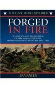 Cover for Jim Miles · Forged in Fire: A History and Tour Guide of the War in the East, from Manassas to Antietam, 1861-1862 (Hardcover bog) (2000)