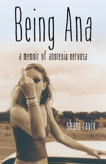 Cover for Shani Raviv · Being Ana: A Memoir of Anorexia Nervosa (Paperback Book) (2017)