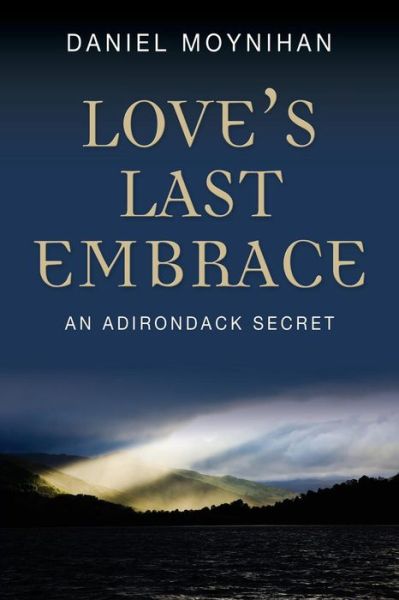Cover for Daniel Moynihan · Love's Last Embrace: an Adirondack Secret (Paperback Book) (2014)