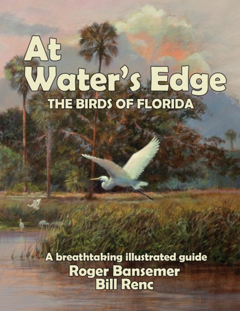 At Water's Edge: The Birds of Florida - Bansemer Roger - Books - Echo Point Books & Media, LLC - 9781635619393 - October 25, 2022