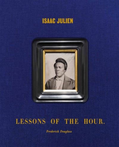 Cover for Isaac Julien · Isaac Julien: Lessons of the Hour – Frederick Douglass (Inbunden Bok) (2022)