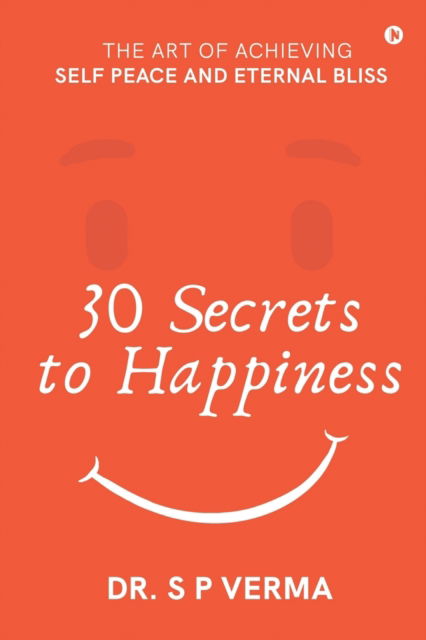 30 Secrets to Happiness - S P Verma - Książki - Notion Press - 9781639046393 - 4 czerwca 2021