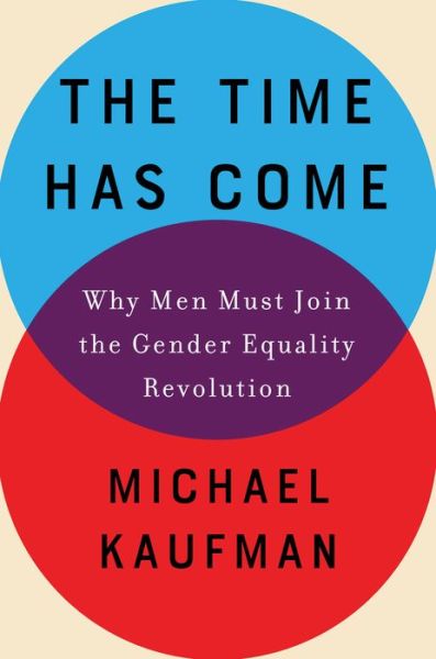 Cover for Michael Kaufman · The Time Has Come Why Men Must Join the Gender Equality Revolution (Paperback Book)