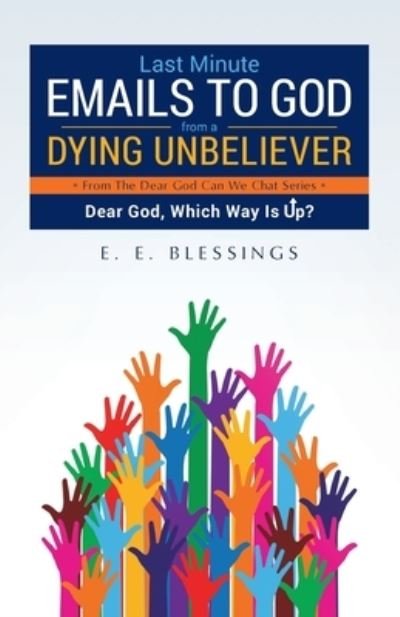 Cover for E E Blessings · Last Minute Emails to God from a Dying Unbeliever: Dear God, Which Way Is Up? (Paperback Bog) (2020)